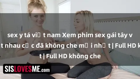 sex y tá việt nam Xem phim sex gái tây vietsub địt nhau cực đã không che mới nhất | Full HD không che