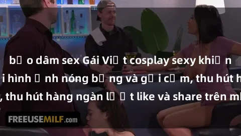 bạo dâm sex Gái Việt cosplay sexy khiến fan phát cuồng với hình ảnh nóng bỏng và gợi cảm, thu hút hàng ngàn lượt like và share trên mạng xã hội.