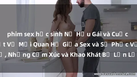 phim sex học sinh Nữ Hầu Gái và Cuộc Sống Của Họ: Bí Mật Về Mối Quan Hệ Giữa Sex và Sự Phục Vụ, Những Cảm Xúc và Khao Khát Bị Lẫn Lộn Trong Lĩnh Vực Này.