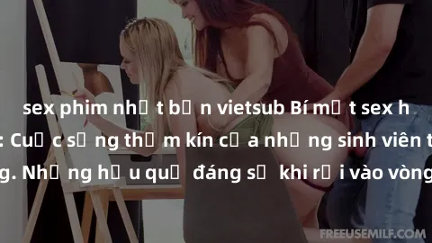 sex phim nhật bản vietsub Bí mật sex học sinh không che: Cuộc sống thầm kín của những sinh viên trẻ trên trường. Những hậu quả đáng sợ khi rơi vào vòng xoáy của tình dục từ tuổi mới lớn.