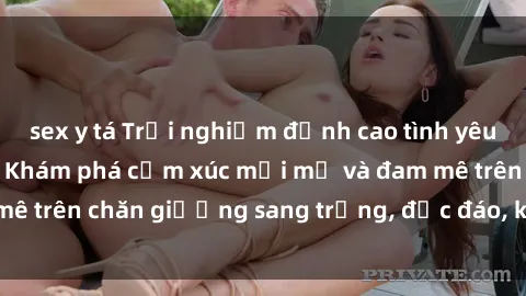 sex y tá Trải nghiệm đỉnh cao tình yêu tại sex khách sạn: Khám phá cảm xúc mới mẻ và đam mê trên chăn giường sang trọng, độc đáo, không giới hạn.