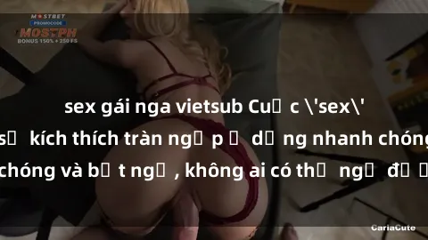 sex gái nga vietsub Cuộc 'sex' trong thang máy: Khi sự kích thích tràn ngập ở dạng nhanh chóng và bất ngờ, không ai có thể ngờ được điều gì sẽ xảy ra!