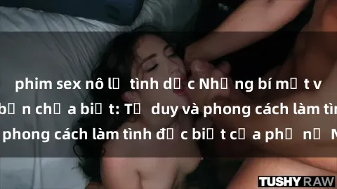phim sex nô lệ tình dục Những bí mật về sex gái Nga mà bạn chưa biết: Tư duy và phong cách làm tình đặc biệt của phụ nữ Nga