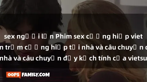 sex người lớn Phim sex cưỡng hiếp vietsub: Nữ sinh bị tên trộm cưỡng hiếp tại nhà và câu chuyện đầy kịch tính của vietsub
