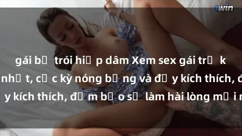 gái bị trói hiếp dâm Xem sex gái trẻ không che hấp dẫn nhất, cực kỳ nóng bỏng và đầy kích thích, đảm bảo sẽ làm hài lòng mọi người!