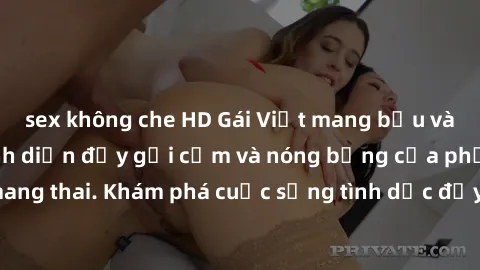 sex không che HD Gái Việt mang bầu và làm tình: Màn trình diễn đầy gợi cảm và nóng bỏng của phụ nữ mang thai. Khám phá cuộc sống tình dục đầy hấp dẫn và mới lạ của họ!