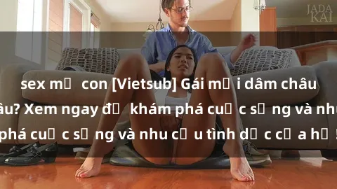 sex mẹ con [Vietsub] Gái mại dâm châu Á hấp dẫn đến đâu? Xem ngay để khám phá cuộc sống và nhu cầu tình dục của họ!