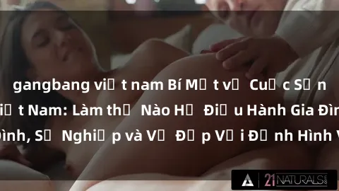 gangbang việt nam Bí Mật về Cuộc Sống Của Các MILF Việt Nam: Làm thế Nào Họ Điều Hành Gia Đình, Sự Nghiệp và Vẻ Đẹp Với Định Hình Văn Hóa Đương Đại