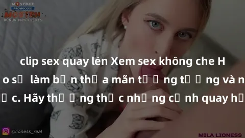 clip sex quay lén Xem sex không che HD miễn phí đảm bảo sẽ làm bạn thỏa mãn tưởng tượng và nhu cầu tình dục. Hãy thưởng thức những cảnh quay hấp dẫn và mãnh liệt ngay bây giờ!