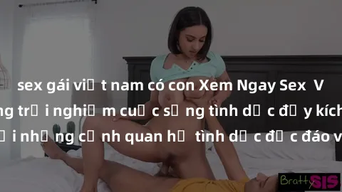 sex gái việt nam có con Xem Ngay Sex  Vietsub Full HD - Cùng trải nghiệm cuộc sống tình dục đầy kích thích với những cảnh quan hệ tình dục độc đáo và mãnh liệt trong bộ phim này!
