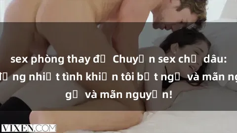 sex phòng thay đồ Chuyện sex chị dâu: hành động nhiệt tình khiến tôi bất ngờ và mãn nguyện!